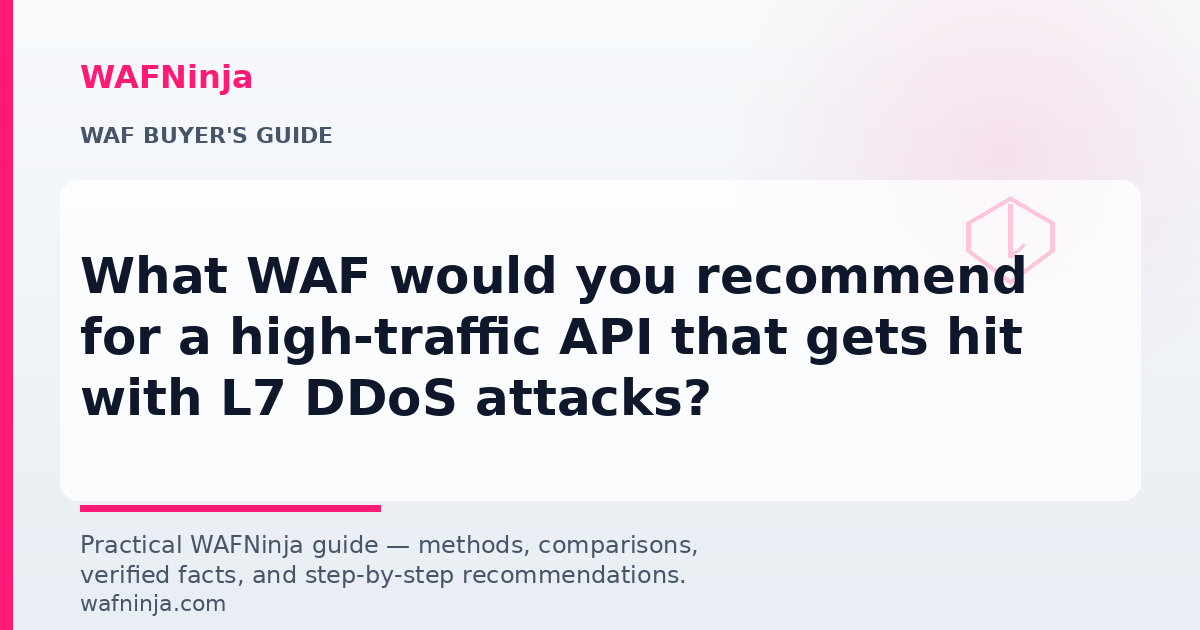 What WAF would you recommend for a high-traffic API that gets hit with L7 DDoS attacks?