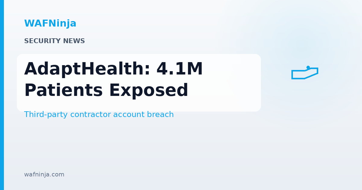 AdaptHealth Confirms 4.1 Million Patients Exposed in Cyberattack That Began With a Contractor Account