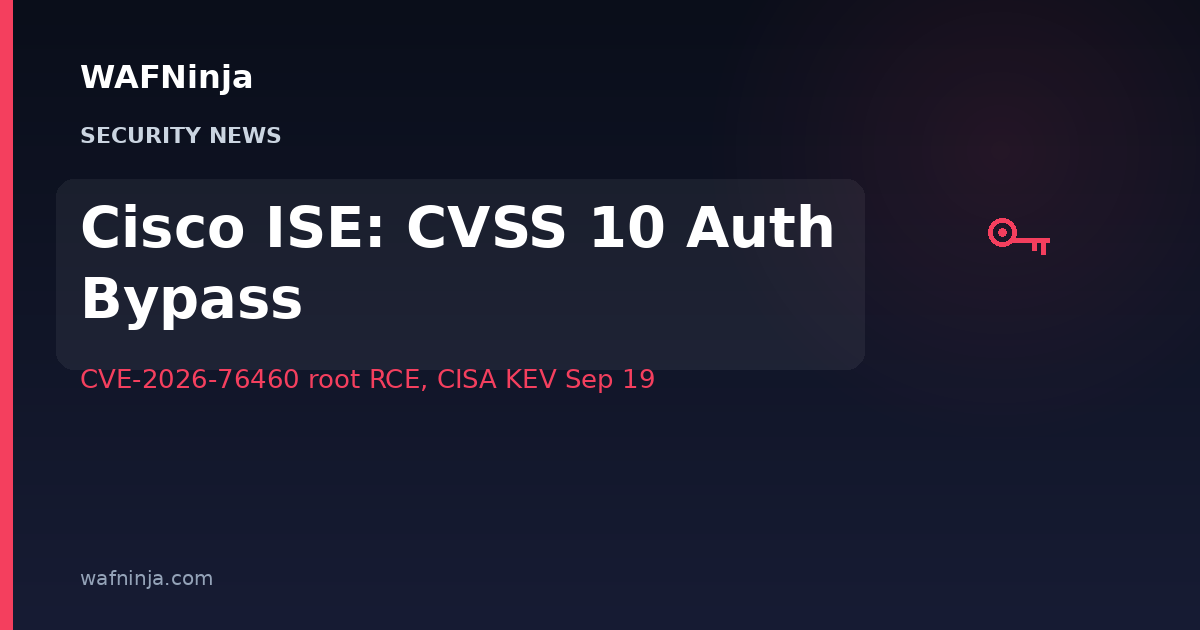 Cisco ISE CVE-2026-76460: CVSS 10.0 Authentication Bypass Under Active Exploitation