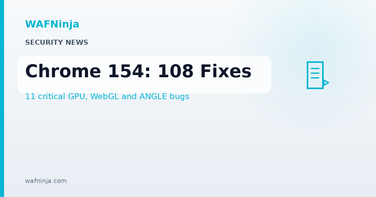 Chrome 154 Rolls Out With Fixes for 108 Vulnerabilities, Including 11 Critical GPU, WebGL and ANGLE Flaws