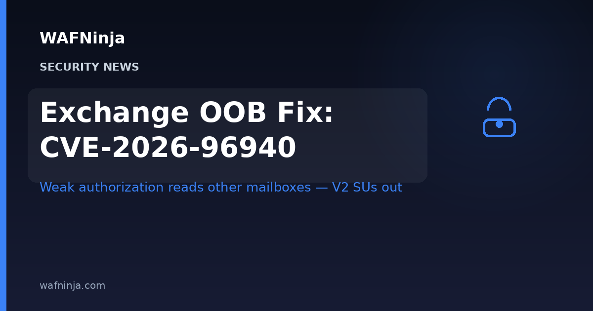 Microsoft Ships Out-of-Band Exchange Server Updates for CVE-2026-96940: Authenticated Attackers Can Read Other Users' Mailboxes — Patch Every Server and Management Tools Box