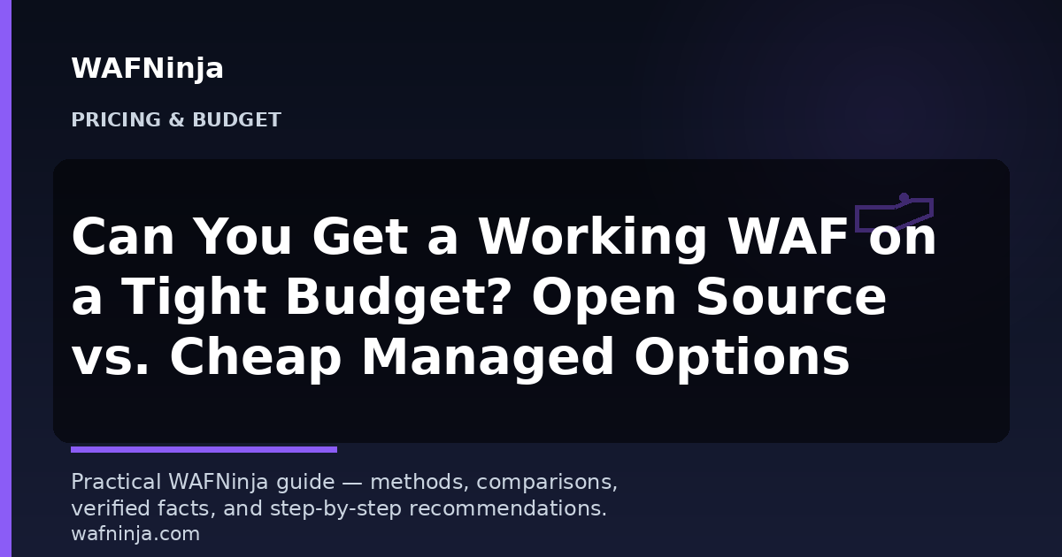 Can You Get a Working WAF on a Tight Budget? Open Source vs. Cheap Managed Options