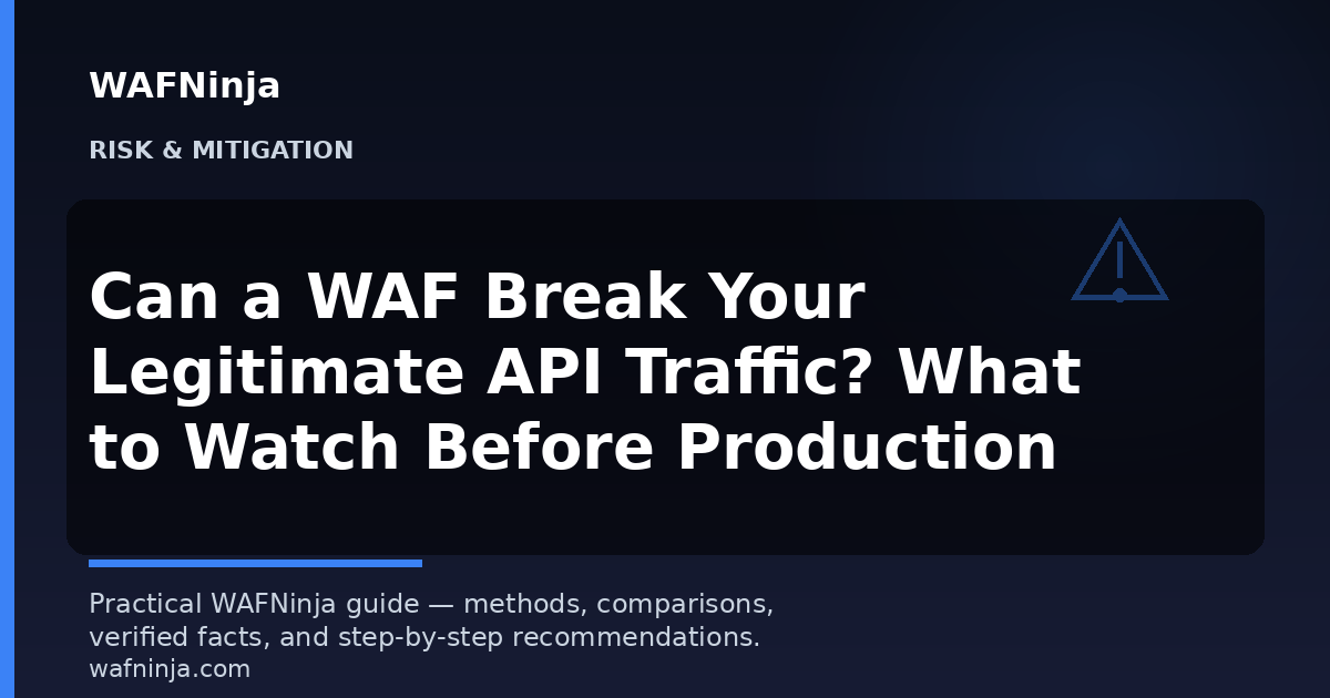 Can a WAF Break Your Legitimate API Traffic? What to Watch Before Production