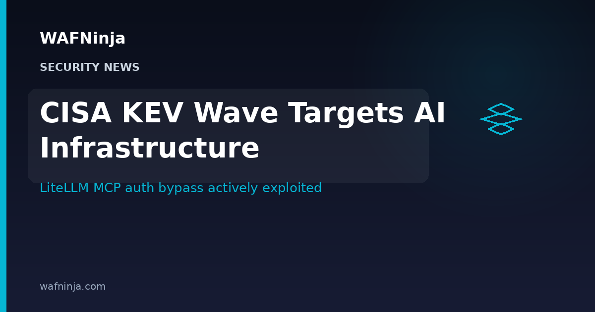 CISA Flags AI Infrastructure in Latest KEV Wave: LiteLLM MCP Auth Bypass Actively Exploited