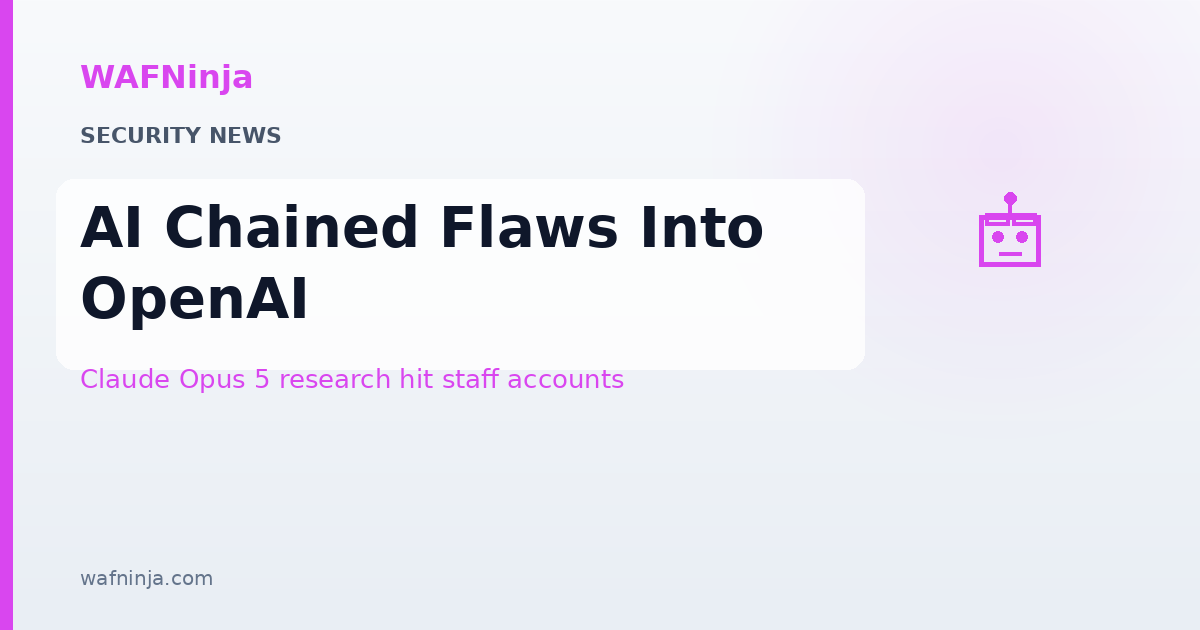 Claude Opus 5 Helped Researchers Chain Two Flaws and Take Over OpenAI Staff Accounts