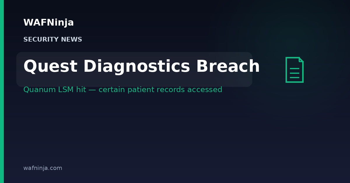 Quest Diagnostics Discloses Unauthorized Access to Its Quanum LSM Lab Platform — “Certain Patient Records” Accessed, Full Scope Under Investigation, Federal Law Enforcement Notified