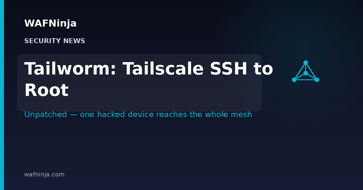 Tailworm: Unpatched Tailscale SSH Flaws Let One Hacked Device Reach Root on Every Server the Mesh Allows — No CVE, No Patch, and the Researcher Calls the Chain Wormable